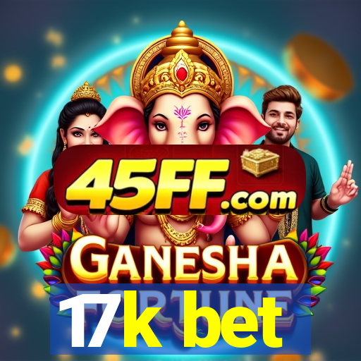 17k bet